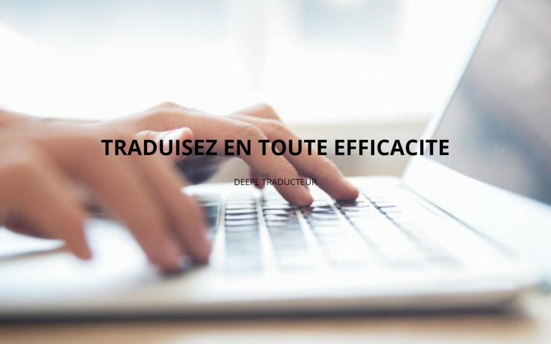 Traduire les textes en toute facilité avec le traducteur Deepl