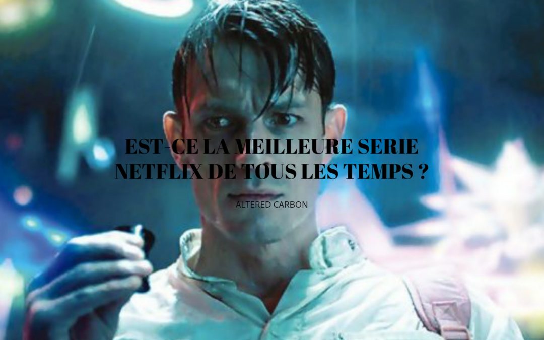 Altered Carbon : Une série pour les passionnés de science-fiction